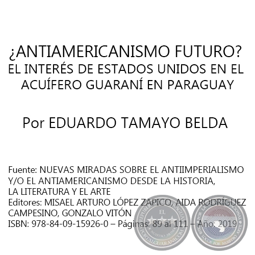 ¿ANTIAMERICANISMO FUTURO? EL INTERÉS DE ESTADOS UNIDOS EN EL ACUÍFERO GUARANÍ EN PARAGUAY - Autor: EDUARDO TAMAYO BELDA - Año 2019